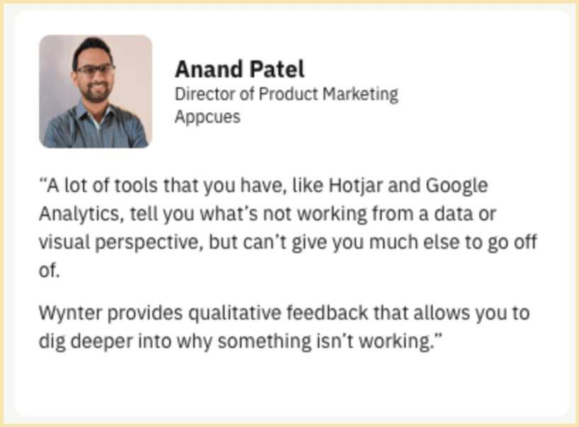 The right way to go about writing testimonials is to include the person’s picture, name, company, and role. Anand not only speaks of the perks of working with Wynter but also mentions competitors, which, in this case, simply can’t compete.